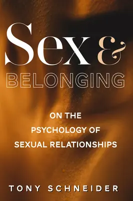 Sexe et appartenance : La psychologie des relations sexuelles - Sex and Belonging: On the Psychology of Sexual Relationships