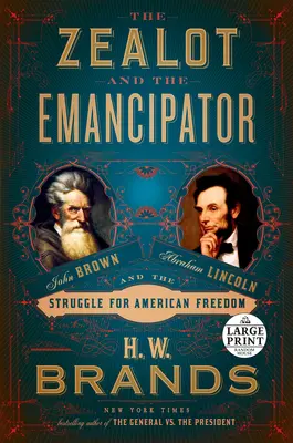 Le zélote et l'émancipateur : John Brown, Abraham Lincoln et la lutte pour la liberté américaine - The Zealot and the Emancipator: John Brown, Abraham Lincoln, and the Struggle for American Freedom