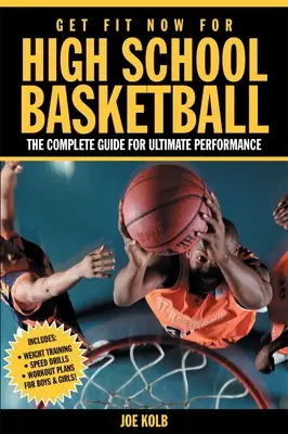 Get Fit Now for High School Basketball : Le guide complet pour une performance optimale - Get Fit Now for High School Basketball: The Complete Guide for Ultimate Performance
