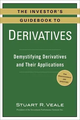 Le guide de l'investisseur sur les produits dérivés : Démystifier les produits dérivés et leurs applications - The Investor's Guidebook to Derivatives: Demystifying Derivatives and Their Applications