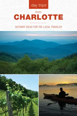 Day Trips(r) from Charlotte : Idées d'escapades pour le voyageur local - Day Trips(r) from Charlotte: Getaway Ideas for the Local Traveler