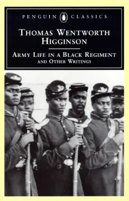 La vie militaire dans un régiment noir : Et autres écrits - Army Life in a Black Regiment: And Other Writings