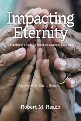 Impact sur l'éternité : Guide du praticien pour une expansion durable du mouvement - Impacting Eternity: A Practitioner's Guide for Sustained Movement Expansion