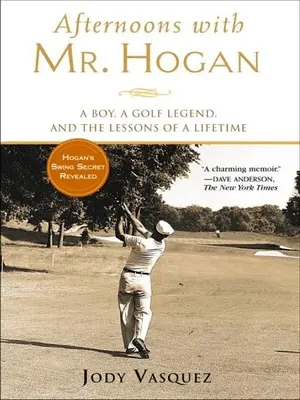 Afternoons with Mr. Hogan : A Boy, a Golf Legend, and the Lessons of a Lifetime (L'après-midi avec M. Hogan : un garçon, une légende du golf et les leçons d'une vie) - Afternoons with Mr. Hogan: A Boy, a Golf Legend, and the Lessons of a Lifetime