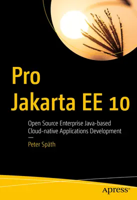Pro Jakarta Ee 10 : Développement d'applications cloud-natives Java Open Source pour les entreprises - Pro Jakarta Ee 10: Open Source Enterprise Java-Based Cloud-Native Applications Development