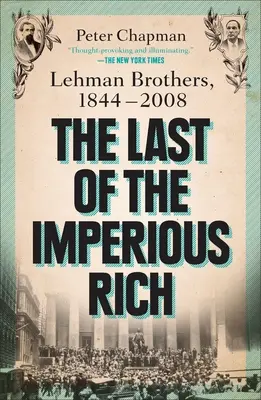 Le dernier des riches impériaux : Lehman Brothers, 1844-2008 - The Last of the Imperious Rich: Lehman Brothers, 1844-2008