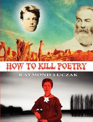 Comment tuer la poésie - How to Kill Poetry