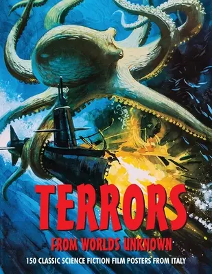 Terrors from Worlds Unknown : 150 affiches classiques de films de science-fiction italiens - Terrors from Worlds Unknown: 150 Classic Science Fiction Film Posters From Italy