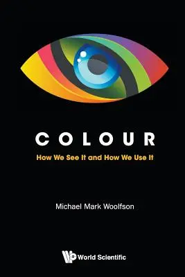 La couleur : comment nous la voyons et comment nous l'utilisons - Colour: How We See It and How We Use It