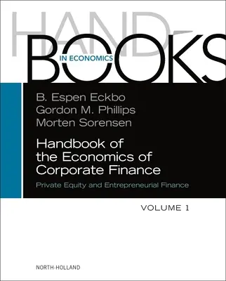 Handbook of the Economics of Corporate Finance : Private Equity and Entrepreneurial Finance - Handbook of the Economics of Corporate Finance: Private Equity and Entrepreneurial Finance