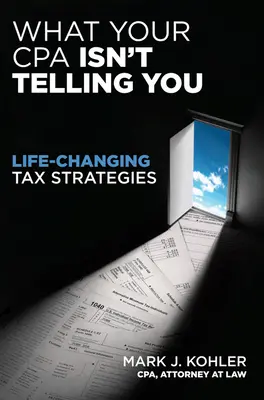 Ce que votre comptable ne vous dit pas : Des stratégies fiscales qui changent la vie - What Your CPA Isn't Telling You: Life-Changing Tax Strategies