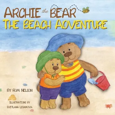 Archie l'ours - L'aventure de la plage : Un livre d'images magnifiquement illustré pour les enfants sur la sécurité à la plage et le plaisir au soleil ! - Archie the Bear - The Beach Adventure: A Beautifully Illustrated Picture Story Book for Kids About Beach Safety and Having Fun in the Sun!