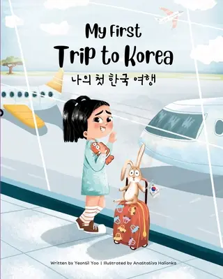 Mon premier voyage en Corée : Livre pour enfants bilingue coréen-anglais - My First Trip to Korea: Bilingual Korean-English Children's Book