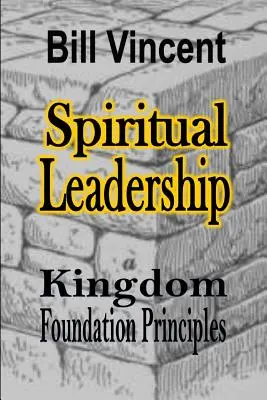 Le leadership spirituel : Les principes fondateurs du Royaume - Spiritual Leadership: Kingdom Foundation Principles