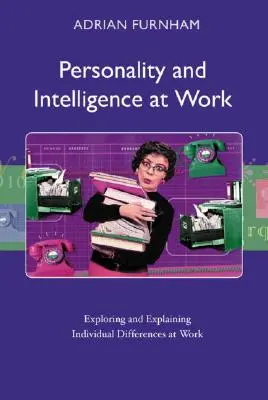 Personnalité et intelligence au travail : Explorer et expliquer les différences individuelles au travail - Personality and Intelligence at Work: Exploring and Explaining Individual Differences at Work