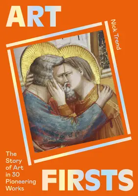 Les premières œuvres d'art : L'histoire de l'art en 30 œuvres pionnières - Art Firsts: The Story of Art in 30 Pioneering Works