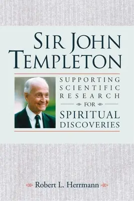 Sir John Templeton - Soutenir la recherche scientifique pour les découvertes spirituelles - Sir John Templeton - Supporting Scientific Research for Spiritual Discoveries