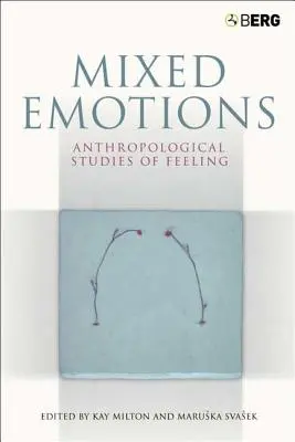 Emotions mixtes : Études anthropologiques des sentiments - Mixed Emotions: Anthropological Studies of Feeling