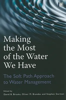 Tirer le meilleur parti de l'eau dont nous disposons : L'approche douce de la gestion de l'eau - Making the Most of the Water We Have: The Soft Path Approach to Water Management