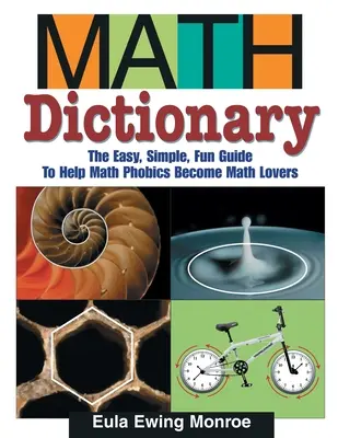 Math Dictionary : Le guide facile, simple et amusant pour aider les phobiques des maths à devenir des amoureux des maths - Math Dictionary: The Easy, Simple, Fun Guide to Help Math Phobics Become Math Lovers