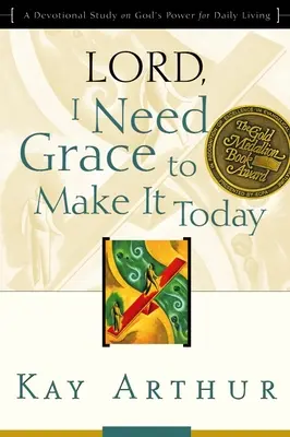Seigneur, j'ai besoin de la grâce pour réussir aujourd'hui : Une étude dévotionnelle sur la puissance de Dieu pour la vie quotidienne - Lord, I Need Grace to Make It Today: A Devotional Study on God's Power for Daily Living
