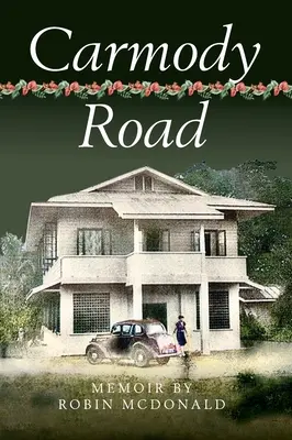 Carmody Road : Mémoires d'une enfance à St. Augustine, Trinidad, W.I. - Carmody Road: Memoir of Growing Up in St. Augustine, Trinidad, W.I.