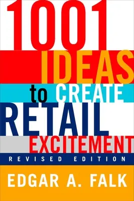 1001 idées pour créer de l'enthousiasme dans le commerce de détail : (révisé et mis à jour) - 1001 Ideas to Create Retail Excitement: (Revised & Updated)