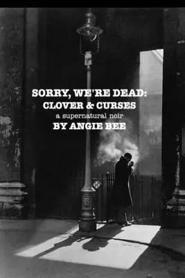 Sorry, We're Dead : Clover and Curses : un roman noir surnaturel - Sorry, We're Dead: Clover and Curses: a supernatural noir