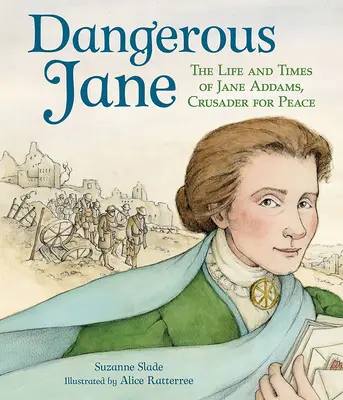 Dangerous Jane : ?la vie et l'époque de Jane Addams, militante pour la paix - Dangerous Jane: ?The Life and Times of Jane Addams, Crusader for Peace