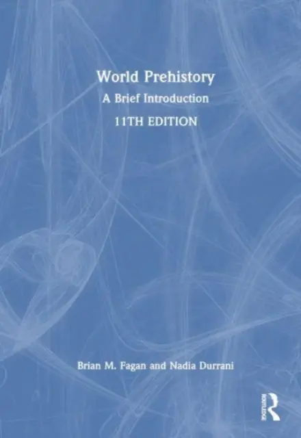 La préhistoire mondiale : Une brève introduction - World Prehistory: A Brief Introduction