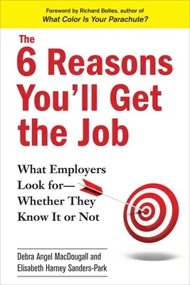 Les 6 raisons pour lesquelles vous obtiendrez le poste : Ce que les employeurs recherchent - qu'ils le sachent ou non - The 6 Reasons You'll Get the Job: What Employers Look For--Whether They Know It or Not