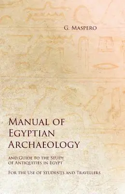 Manuel d'archéologie égyptienne et guide d'étude des antiquités en Égypte - À l'usage des étudiants et des voyageurs - Manual of Egyptian Archaeology and Guide to the Study of Antiquities in Egypt - For the Use of Students and Travellers