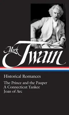 Mark Twain : romans historiques (Loa #71) : Le prince et le pauvre / Un Yankee du Connecticut à la cour du roi Arthur / Souvenirs personnels de Jeanne d'Arc. - Mark Twain: Historical Romances (Loa #71): The Prince and the Pauper / A Connecticut Yankee in King Arthur's Court / Personal Recollections of Joan of