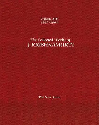 Œuvres complètes de J. Krishnamurti -Volume XIV 1963-1964 : Le nouvel esprit - The Collected Works of J.Krishnamurti -Volume XIV 1963-1964: The New Mind