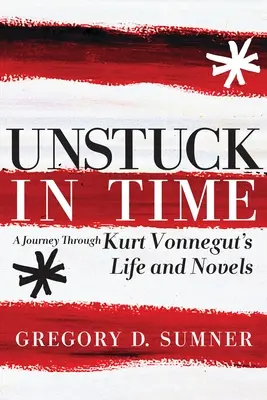 Unstuck in Time : A Journey Through Kurt Vonnegut's Life and Novels (en anglais) - Unstuck in Time: A Journey Through Kurt Vonnegut's Life and Novels