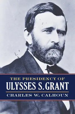 La présidence d'Ulysses S. Grant - The Presidency of Ulysses S. Grant