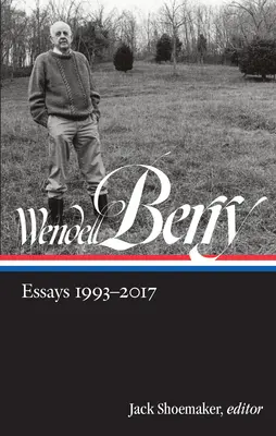 Wendell Berry : Essais 1993-2017 (Loa #317) - Wendell Berry: Essays 1993-2017 (Loa #317)