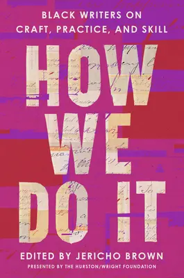 How We Do It : Black Writers on Craft, Practice, and Skill (Comment nous le faisons : écrivains noirs sur l'art, la pratique et les compétences) - How We Do It: Black Writers on Craft, Practice, and Skill