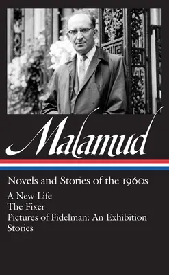 Bernard Malamud : Romans et récits des années 1960 (Loa #249) : Une nouvelle vie / Le réparateur / Images de Fidelman : Une exposition / Histoires - Bernard Malamud: Novels & Stories of the 1960s (Loa #249): A New Life / The Fixer / Pictures of Fidelman: An Exhibition / Stories