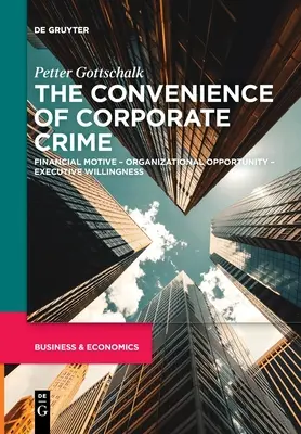 La commodité de la criminalité d'entreprise : Motivation financière - Opportunité organisationnelle - Volonté des dirigeants - The Convenience of Corporate Crime: Financial Motive - Organizational Opportunity - Executive Willingness