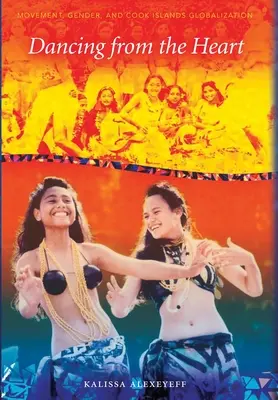 Dancing from the Heart : Mouvement, genre et socialité dans les îles Cook - Dancing from the Heart: Movement, Gender, and Sociality in the Cook Islands
