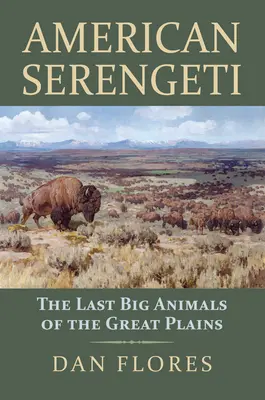 Le Serengeti américain : les derniers grands animaux des grandes plaines - American Serengeti: The Last Big Animals of the Great Plains