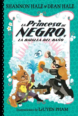 La Princesa de Negro Y La Batalla del Bao / La princesse en noir et la bataille du bain - La Princesa de Negro Y La Batalla del Bao / The Princess in Black and the Bathtime Battle