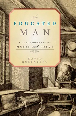 L'homme instruit - Une double biographie de Moïse et de Jésus - Educated Man - A Dual Biography of Moses and Jesus