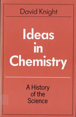 Les idées en chimie : Une histoire de la science - Ideas in Chemistry: A History of the Science