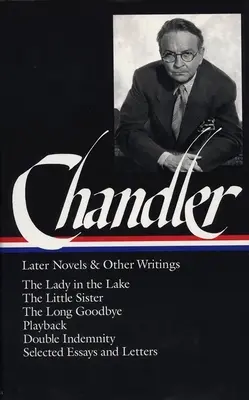 Raymond Chandler : Derniers romans et autres écrits - Raymond Chandler: Later Novels and Other Writings