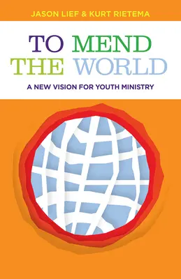 Réparer le monde : Une nouvelle vision du ministère de la jeunesse - To Mend the World: A New Vision for Youth Ministry