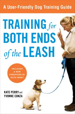 Training for Both Ends of the Leash : Un guide pour l'apprentissage de la coopération pour vous et votre chien - Training for Both Ends of the Leash: A Guide to Cooperation Training for You and Your Dog