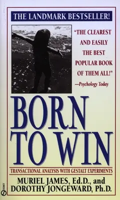 Born to Win : Transactional Analysis with Gestalt Experiments (Né pour gagner : analyse transactionnelle et expériences de Gestalt) - Born to Win: Transactional Analysis with Gestalt Experiments