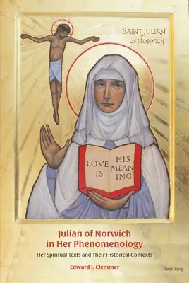 Julian of Norwich dans sa phénoménologie : ses textes spirituels et leurs contextes historiques - Julian of Norwich in Her Phenomenology: Her Spiritual Texts and Their Historical Contexts